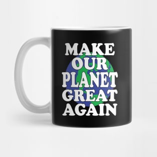 Make Our Planet Great Again Mug